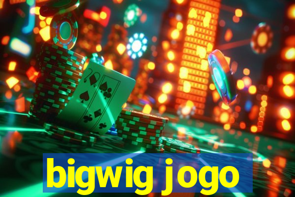 bigwig jogo